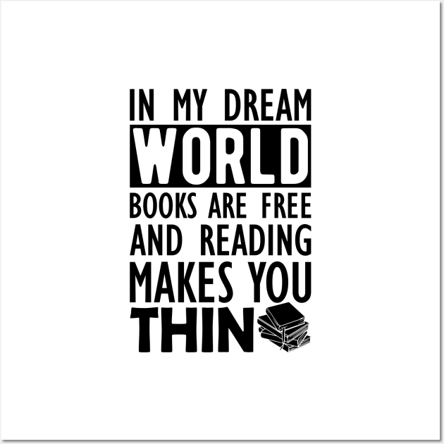 Read - In my dream world books are free and reading makes you Thin Wall Art by KC Happy Shop